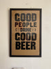 GOOD PEOPLE DRINK GOOD BEER / Poster