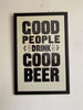 GOOD PEOPLE DRINK GOOD BEER / Poster